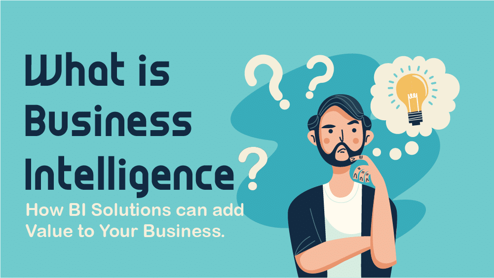 What is Business Intelligence? How B Solutions can add Value to Your Business