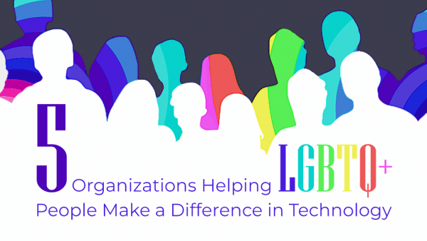 5 Organizations Helping LGBTQ+ People Make a Difference in Technology